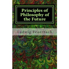 Principles of Philosophy of the Future Paperback, Createspace Independent Publishing Platform