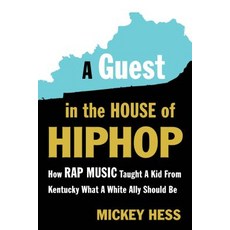 A Guest in the House of Hip-Hop: How Rap Music Taught a Kid from Kentucky What a White Ally Should Be Paperback, Ig Publishing