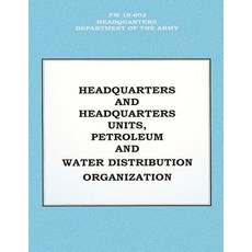 Headquarters and Headquarters Units Petroleum and Water Distribution Organization (FM 10-602) Paperback, Createspace Independent Publishing Platform