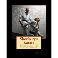 Shorin-Ryu Karate: The Legacy of the Bodyguards of the King of Okinawa Paperback, Createspace Independent Publishing Platform
