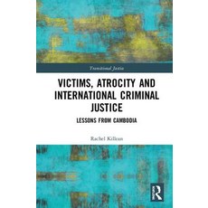 Victims Atrocity and International Criminal Justice: Lessons from Cambodia Hardcover, Routledge
