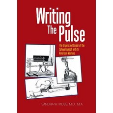 Writing the Pulse: The Origins and Career of the Sphygmograph and Its American Masters Hardcover, Xlibris Us