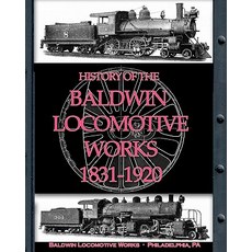 History of the Baldwin Locomotive Works 1831-1920 Paperback, Periscope Film, LLC