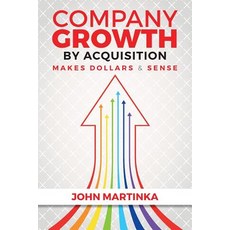 Company Growth by Acquisition Makes Dollars & Sense Paperback, Createspace Independent Publishing Platform