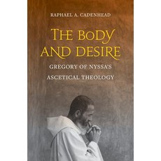 The Body and Desire: Gregory of Nyssa's Ascetical Theology Hardcover, University of California Press