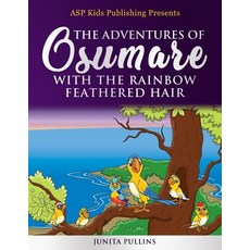 The Adventures of Osumare with the Rainbow Feathered Hair (ASP Kids Publishing Presents) Paperback, Createspace Independent Publishing Platform