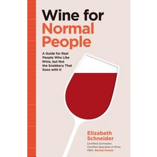 Wine for Normal People: A Guide for Real People Who Like Wine But Not the Snobbery That Goes with It Hardcover, Chronicle Books