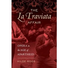 The "la Traviata" Affair: Opera in the Age of Apartheid Paperback, University of California Press