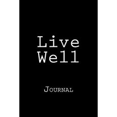 Live Well: Journal 150 Lined Pages Softcover 6 X 9 Paperback, Createspace Independent Publishing Platform