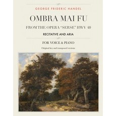 Ombra Mai Fu from the Opera Serse Hwv 40: Recitative and Aria for Medium High and Low Voices Paperback, Createspace Independent Publishing Platform