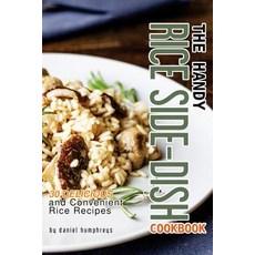 The Handy Rice Side-Dish Cookbook: 30 Delicious and Convenient Rice Recipes Paperback, Createspace Independent Publishing Platform