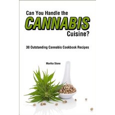 Can You Handle the Cannabis Cuisine?: 30 Outstanding Cannabis Cookbook Recipes Paperback, Createspace Independent Publishing Platform