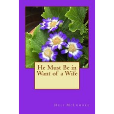 He Must Be in Want of a Wife Paperback, Createspace Independent Publishing Platform