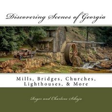 Discovering Scenes of Georgia: Mills Bridges Churches Lighthouses & More Paperback, Golden Orb Business Mgt & Consulting