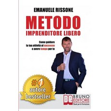 Metodo Imprenditore Libero: Come Creare La Tua Attivit� Di Successo E Avere Tempo Per Te Paperback, Bruno Editore