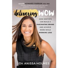 Delivering Wow: How Dentists Can Build a Fascinating Brand and Achieve More While Working Less Paperback, Morgan James Publishing
