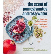 The Scent of Pomegranates and Rose Water: Reviving the Beautiful Food Traditions of Syria Hardcover, Arsenal Pulp Press