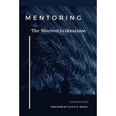 Mentoring: The Shortcut to Greatness Paperback, Createspace Independent Publishing Platform