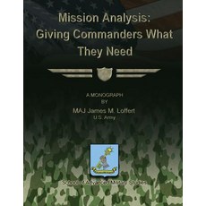 Mission Analysis: Giving Commanders What They Need Paperback, Createspace Independent Publishing Platform