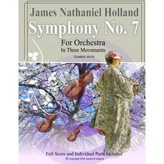 Symphony No. 7: For Orchestra in Three Movements Full Score and Individual Parts Paperback, Createspace Independent Publishing Platform