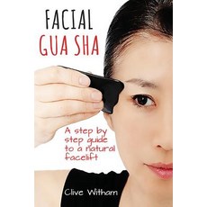Facial Gua Sha: A Step-By-Step Guide to a Natural Facelift Paperback, Mangrove Press