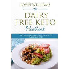 Dairy Free Keto Cookbook: The Complete Beginner's Guide to Dairy Free Keto Paperback, Createspace Independent Publishing Platform
