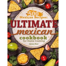 500 Mexican Recipes: Ultimate Mexican Cookbook for Home Cooking Paperback, Createspace Independent Publishing Platform