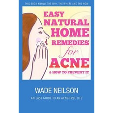 Acne: Easy Natural Home Remedies for Acne & How to Prevent It Paperback, Createspace Independent Publishing Platform
