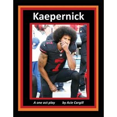 Kaepernick: A One Act Play Paperback, Createspace Independent Publishing Platform