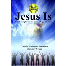 Jesus Is: Transforming Testimonies from Las Vegas Chaplains Paperback, Createspace Independent Publishing Platform