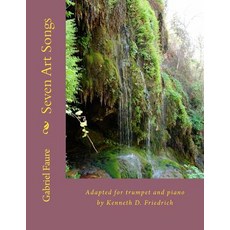 Seven Art Songs: Adapted for Trumpet and Piano by Kenneth D. Friedrich Paperback, Createspace Independent Publishing Platform
