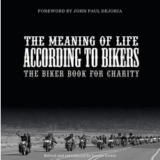 The Meaning of Life According to Bikers: The Biker Book for Charity Hardcover, Schiffer Publishing
