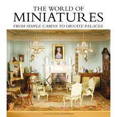 The World of Miniatures: From Simple Cabins to Ornate Palaces Hardcover, GMC Publications