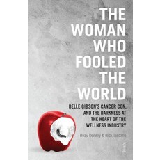 The Woman Who Fooled the World: Belle Gibson's Cancer Con and the Darkness at the Heart of the Wellness Industry Paperback, Scribe Us