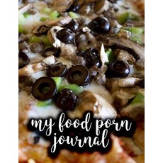 My Food Porn Journal: Blank Cookbook - 8.5 X 11 - 108 Pages Paperback, Createspace Independent Publishing Platform