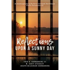 Reflections Upon a Sunny Day: An Autobiography by Murderer and Death Row Escapee Fred H. Kornahrens III Paperback, Manna Feast Productions