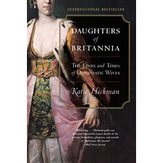 Daughters of Britannia:The Lives and Times of Diplomatic Wives, HarperCollins