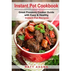 Instant Pot Cookbook: Great Pressure Cooker Guide with Easy & Healthy Instant Po Paperback, Createspace Independent Publishing Platform