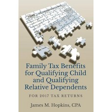 Family Tax Benefits for Qualifying Child and Qualifying Relative Dependents: For 2017 Tax Returns Paperback, James M. Hopkins