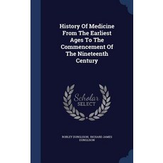 History of Medicine from the Earliest Ages to the Commencement of the Nineteenth Century Hardcover, Sagwan Press