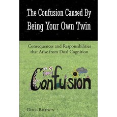 The Confusion Caused by Being Your Own Twin: Consequences and Responsibilities That Arise from Dual Cognition Paperback, Other