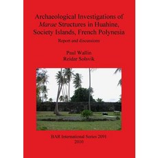 Archaeological Investigations of Marae Structures in Huahine Society Islands French Polynesia Paperback, British Archaeological Reports Oxford Ltd