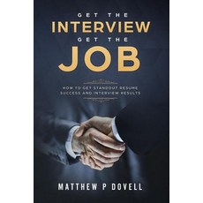 Get the Interview Get the Job: How to Get Standout Resume Success and Interview Results Paperback, Createspace Independent Publishing Platform
