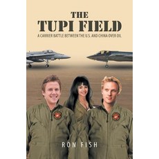 The Tupi Field: A Carrier Battle Between the U.S. and China Over Oil Paperback, Page Publishing, Inc.