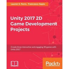 Unity 2017 2D Game Development Projects Paperback, Packt Publishing