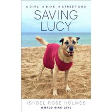 Saving Lucy: A Girl a Bike a Street Dog Paperback, VeloPress