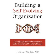 Building a Self-Evolving Organization: Leveraging Evolution to Prosper in an Environment of Constant Change Paperback, Tru Publishing