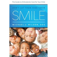 Don't Let Them Hide Their Smile: The Guide to Orthodontic Care for Your Child Paperback, Advantage Media Group