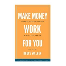 Make Money Work for You: Pursuing Financial Freedom Without Your Day Job Paperback, Createspace Independent Publishing Platform