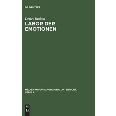Labor Der Emotionen: Analyse Des Herstellungsprozesses Einer Wort-Produktion Im H�rfunk Hardcover, de Gruyter